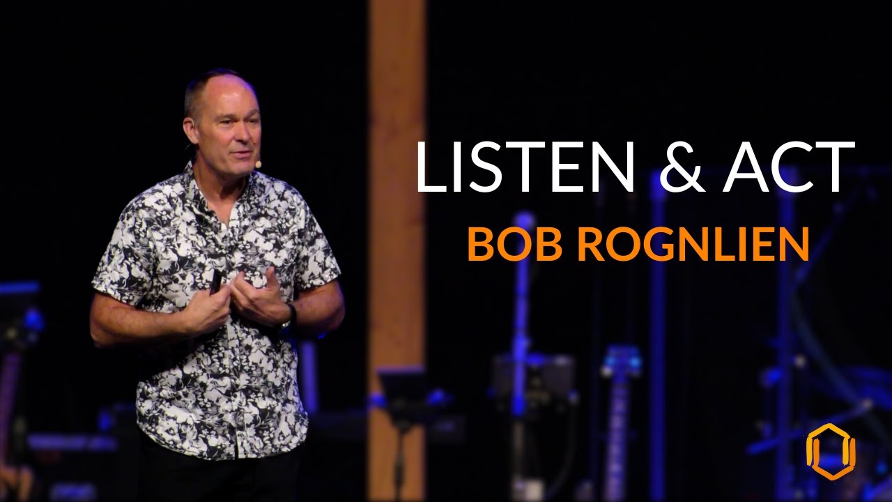 Bob Rognlien Listen and Act | Bob Rognlien - YouTube