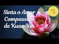 Maravilhoso Mantra para meditar -  Bodhisattva Kuan Yin - Compaixão, Amor e Cura.