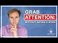 Grab your audiences attention without saying a word