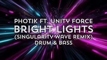 Photik Ft. Unity Force - Bright Lights (Singularity Wave Remix) | Drum & Bass
