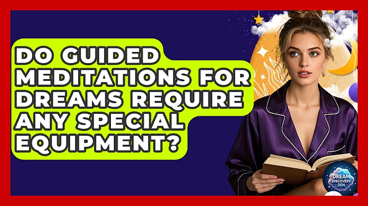 Do Guided Meditations for Dreams Require Any Special Equipment? - Dream Discovery Den