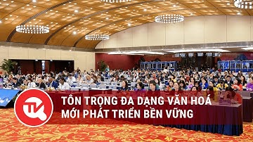 Tôn trọng đa dạng văn hoá mới phát triển bền vững | Truyền hình Quốc hội Việt Nam