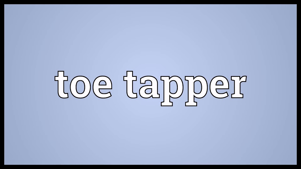 Toe tapper Meaning YouTube