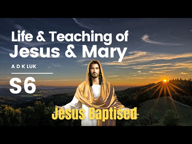 Life and Teachings of Jesus and Mary A D K Luk |  Jesus Baptised | Section 6