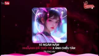 10 Ngàn Năm X Như Anh Đã Thấy Em X Ánh Chiều Tàn Remix / Trường Biso - Nhạc remix hot Tiktok