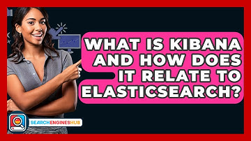 What Is Kibana And How Does It Relate To Elasticsearch? - SearchEnginesHub.com