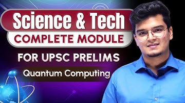 Science & Technology - Class 13 | Quantum Computing by Dr. Shivin Chaudhary || UPSC CSE 2024