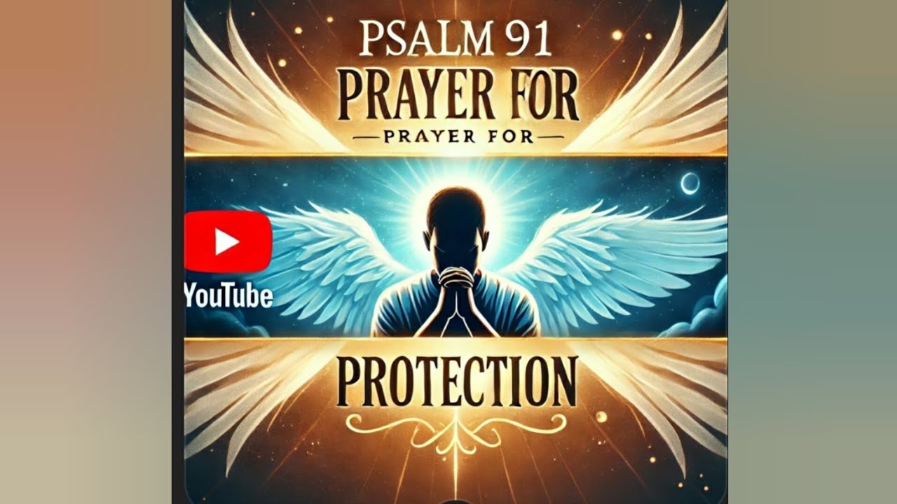 PSALM 91 PRAYER FOR PROTECTION - YouTube