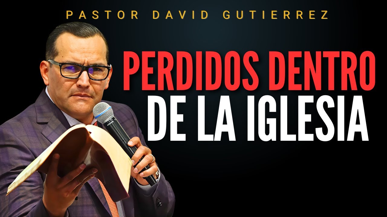 Perdidos dentro de la Iglesia / Pastor General David Gutiérrez