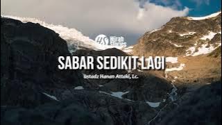 Sabar Sedikit Lagi - ustadz Hanan Attaki