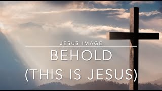 Behold (This is Jesus) | Jesus Image | Lyric Video