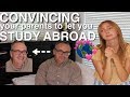 CONVINCE YOUR PARENTS TO LET YOU STUDY ABROAD! W/ MY DAD