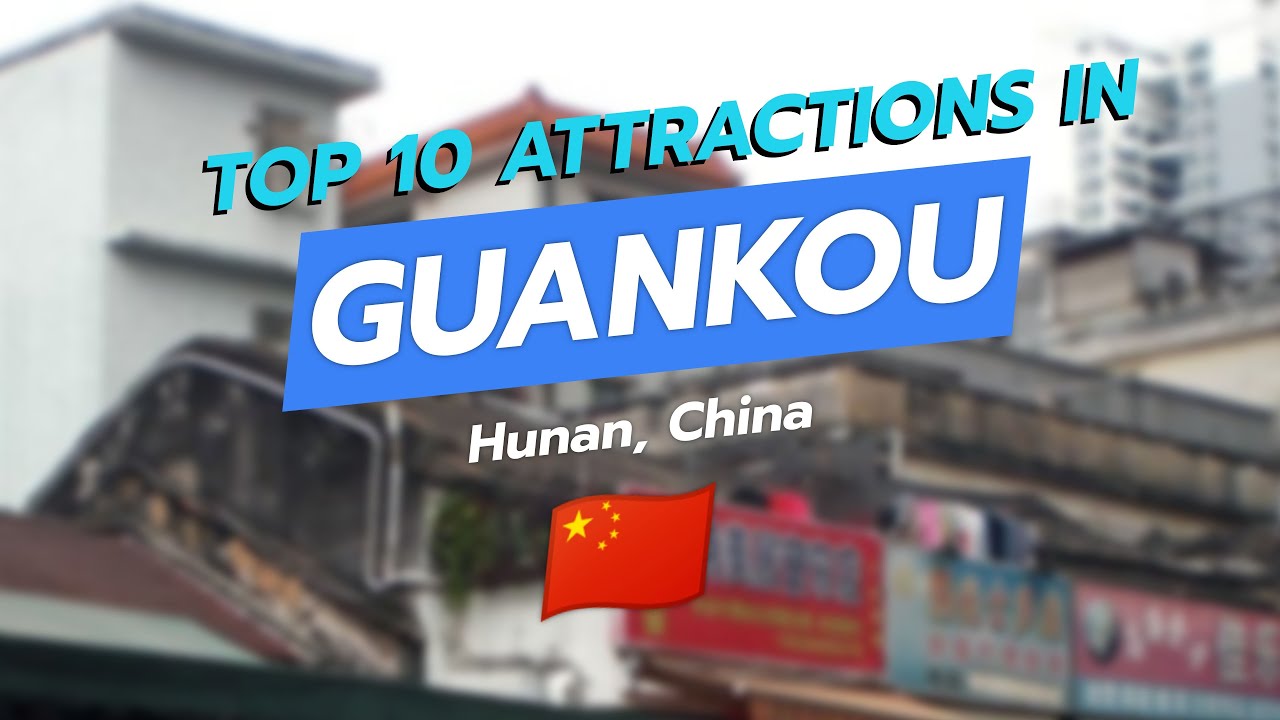 Top 10 Attractions in Guankou, Hunan 🌏✨
