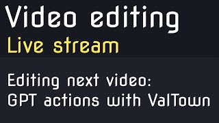 Editing next video: Creating GPT actions with ValTown