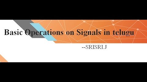 Basic operations on signals introduction in telugu