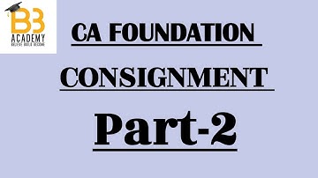 CA Foundation||Consignment Part-2||Complete ICAI Module||B3 Academy