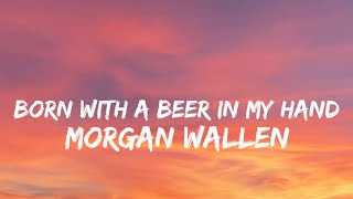 Morgan Wallen - Born With A Beer In My Hand