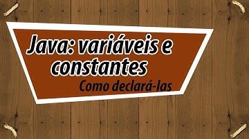 Variáveis e Constantes no Java