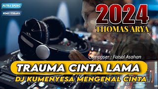 DJ TRAUMA CINTA LAMA - THOMAS ARYA || FULL BASS REMIX TERBARU 2024