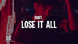 BUNT. - Lose It All (I Dont Wanna) (Lyrics)