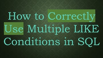 How to Correctly Use Multiple LIKE Conditions in SQL