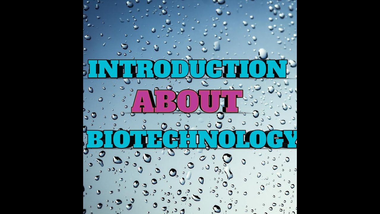 Introduction about Biotechnology/Basic concepts/Father of Biotechnology