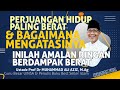 Inilah perjuangan hidup paling berat  bagaimana mengatasinya  ustadz prof m ali aziz