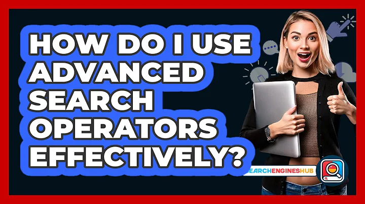 How Do I Use Advanced Search Operators Effectively?