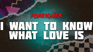 Foreigner - I Want to Know What Love Is (Lyrics)