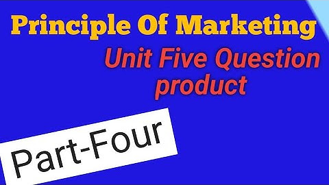 Principle of Marketing Final exam(unit five question)