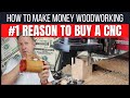 #1 REASON TO BUY A CNC | How to Make Money Woodworking