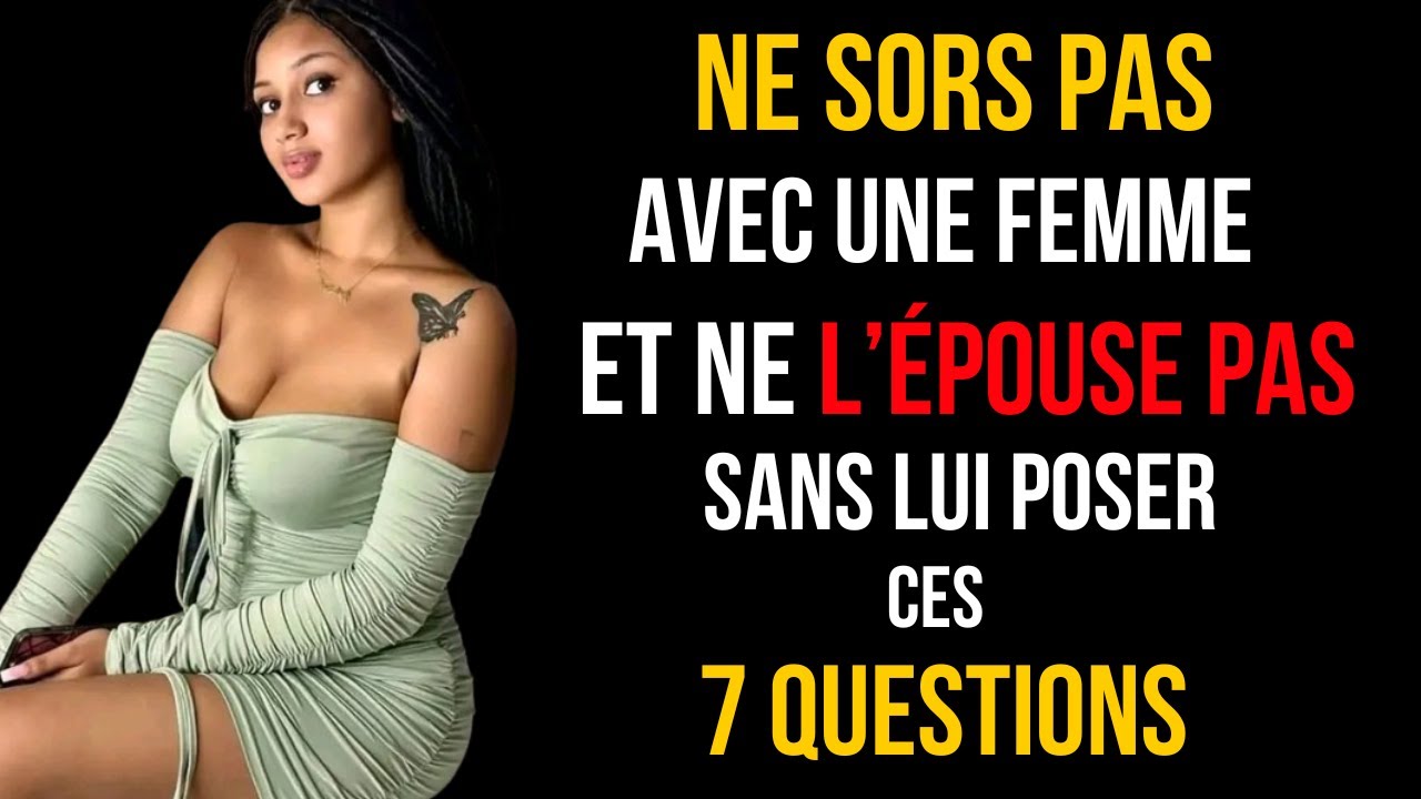 7 Questions à poser ABSOLUMENT avant de fréquenter ou épouser une femme…Sinon, TU VAS SOUFFRIR !
