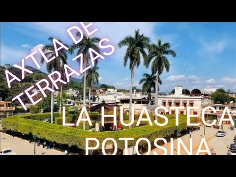 AXTLA DE TERRAZAS LA HUASTECA POTOSINA