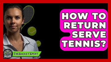 How To Return Serve Tennis? - The Racket Xpert