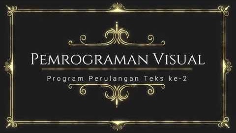 T1. PEMROGRAMAN VISUAL - Program Perulangan Teks ke  2