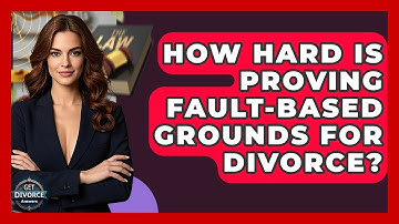 How Hard Is Proving Fault-based Grounds For Divorce? - Get Divorce Answers
