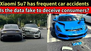 Xiaomi Su7 has frequent car accidents. Is the data fake to deceive consumers
