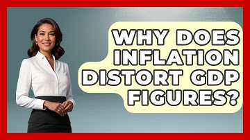 Why Does Inflation Distort GDP Figures? - Macroecon Experts