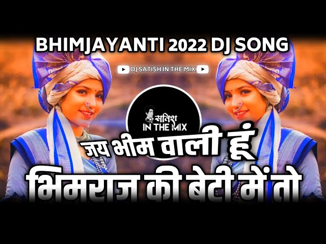 Bhimraj Ki Beti | Bhimjayanti 2022 Dj Song | Dj Satish In The Mix | Bhimraj Ki Beti Dj Song class=