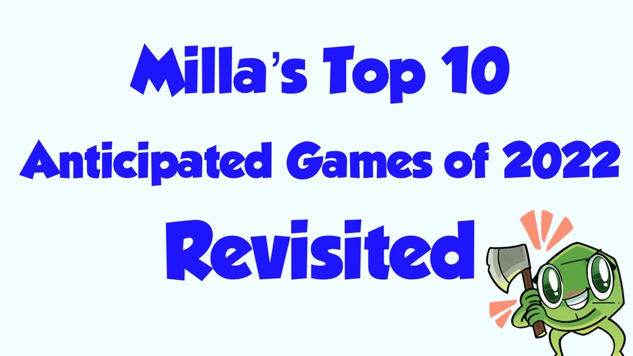 Milla's Top 10 Anticipated Games of 2022 Revisited