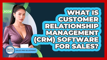 What Is Customer Relationship Management (CRM) Software For Sales? - Sales Pro Blueprint