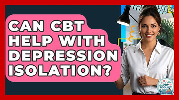 Can CBT Help With Depression Isolation? - CBT Toolkit