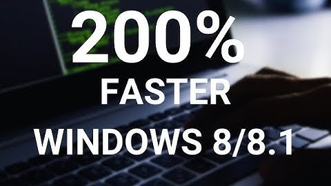 Make your Windows 8, 8.1 Run Super Fast