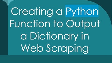 Creating a Python Function to Output a Dictionary in Web Scraping