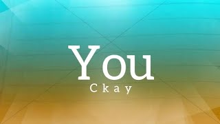 Ckay - You (Lyrics)