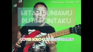 HITAM DUNIAMU PUTIH CINTAKU ( Cover solo guitar instrumen )