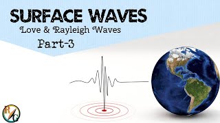 Earthquake Part - 3 |Seismic Waves | Surface Waves | Love Waves | Rayleigh Waves
