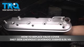 How to Replace Valve Cover 2007-2014 Chevrolet Silverado 2500HD 6.0L V8