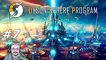 Dyson Sphere Program - Rise of the Dark Fog - Episode 7