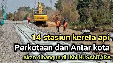 14 stasiun kereta perkotaan dan Antar kota di bangun di IKN NUSANTARA
